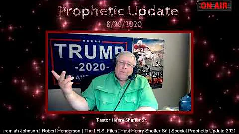 Henry Shaffer Sr    Prophetic Update   8-20-2020  ...