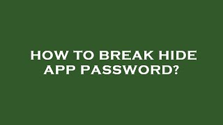 How to break hide app password?