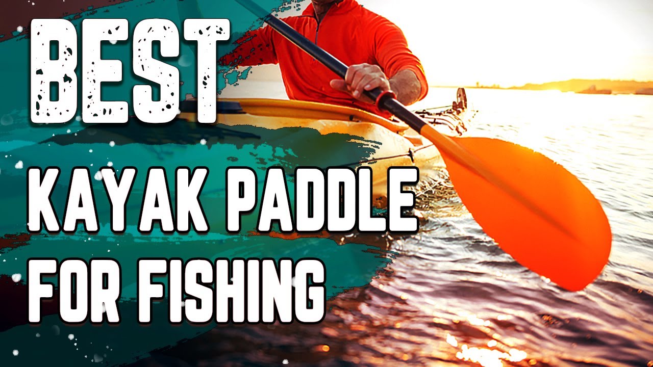 ✓ Best Kayak Paddle for Fishing– For Fishing Lover's! 