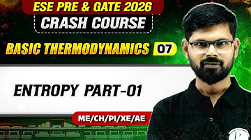 Basic Thermodynamics 07 | Entropy Part 01 | ME, CH, XE | GATE & ESE 2026 Crash Course