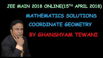 JEE Main 2018_(Online_15th April 2018)_Maths Solutions_Coordinate Geometry by Ghanshyam Tewani