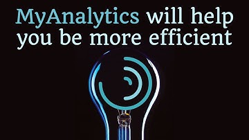 MyAnalytics will help you be more efficient