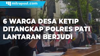 6 Warga Desa Ketip Ditangkap Polres Pati Lantaran Berjudi