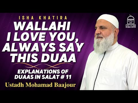 Wallahi I Love You, Always say this Duaa | Explanations of Duas in SALAT#11 | Ustadh Mohamad Baajour