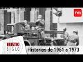 Historias de 1961 a 1973 | Nuestro siglo - T1E6