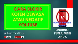 CARA BLOKIR KONTEN DEWASA ATAU KONTEN NEGATIF YOUTUBE DI LAPTOP ATAU HP ANDROID