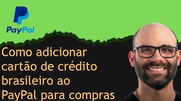 Como adicionar cartão de crédito brasileiro ao PayPal para compras online