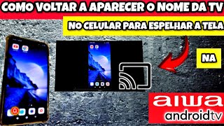 Tv Aiwa Android Não Aparece No Celular Para Espelhar A Tela Como Resolver?