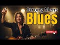 Strong Men’s Blues | Powerful Live Blues Ballads & Soulful Guitar Show