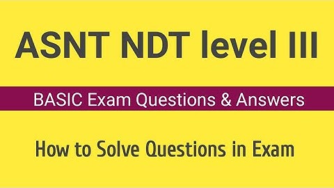 ASNT NDT Level III Basic Exam Questions & Answers ll Basic Exam Question Psychometrics