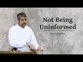 Not Being Uninformed - Paul Washer