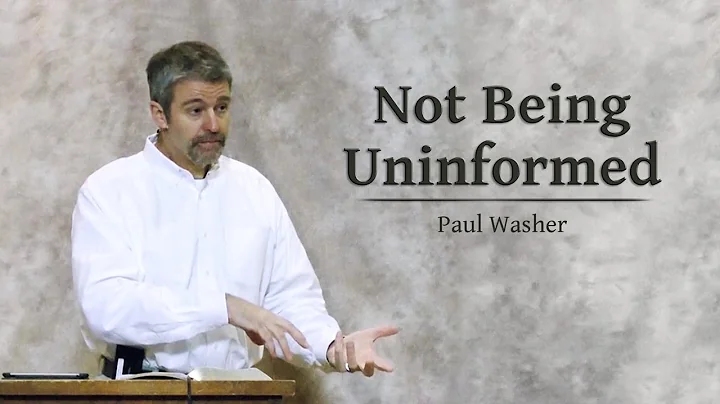 Not Being Uninformed - Paul Washer