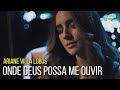 Ariane Villa Lobos - Onde Deus Possa Me Ouvir (Videoclipe Oficial)