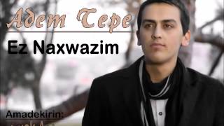 Adem Tepe - Ez Naxwazim