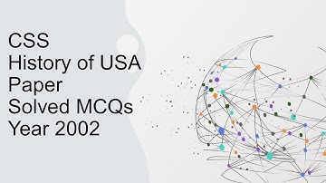CSS HISTORY OF USA Paper Solved MCQs Year 2002 || Objective Part