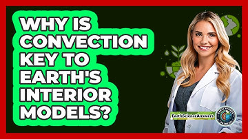 Why Is Convection Key To Earth