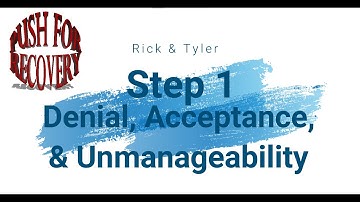 Step 1   Denial, Acceptance, Unmanageability and God