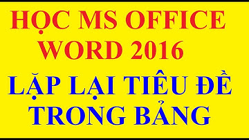 Cách Lặp Lại Dòng Tiêu Đề Bảng Trong Word 2016 | Học Word 2010-2016