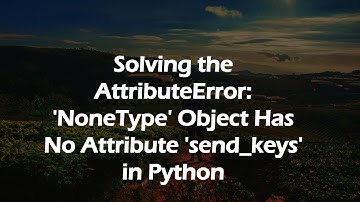 Solving the AttributeError: 