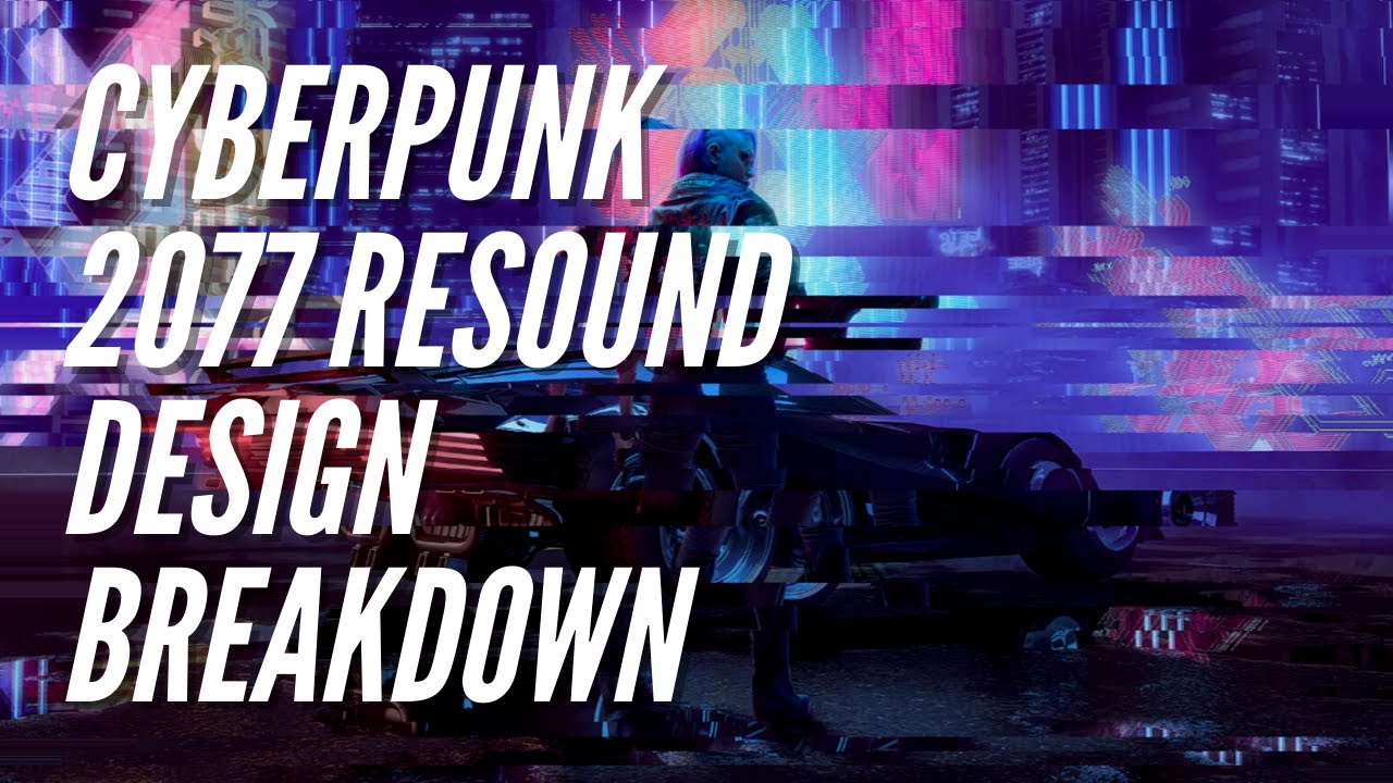 CYBERPUNK 2077 Sound Design Breakdown