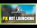 How to FIX Foundation Not Launching/Won't Launch
