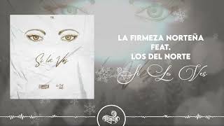 Video thumbnail of "La Firmeza Norteña - Si La Ves (Feat. Los Del Norte) 2023"