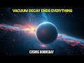 Vacuum Decay How a Quantum Event Could End Everything | Most People Get This Wrong | Science