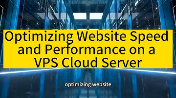 [Raksmart] Optimizing Website Speed and Performance on a VPS Cloud Server