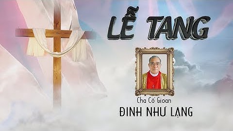 Lễ Tang Cha Cố Gioan Đinh Như Lạng (Phần 1)
