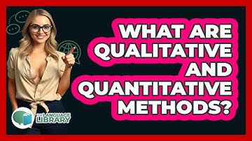 What Are Qualitative And Quantitative Methods?