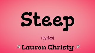 LAUREN CHRISTY - STEEP (LYRICS)  STEEP 🎧🎤🎼🎶 IT'S NICE TO