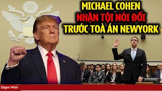 Michael Cohen nhận tội lừa dối ngay trước Toà buộc thẩm phán Juan Merchan phải phán TT Trump VÔ TỘI