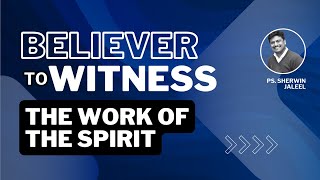 Believer to Witness - The work of the Spirit (John 14:16-17)