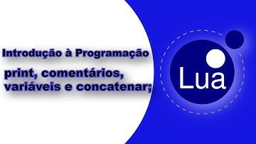 Como Programar em Lua #1 - Print | Comentários | Variáveis | Concatenar