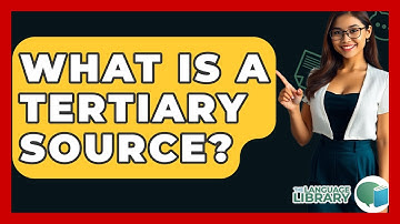 What Is A Tertiary Source? - The Language Library