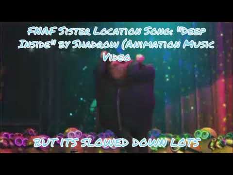 FNAF Sister Location Song   Deep Inside  by Shadrow Animations but its slowed down lots.
