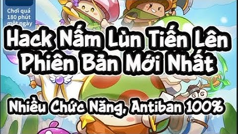 Hack Nấm Lùn Tiến Lên Miễn Phí | Nhiều Chức Năng Đa Dạng | Cập Nhật Liên Tục | JST
