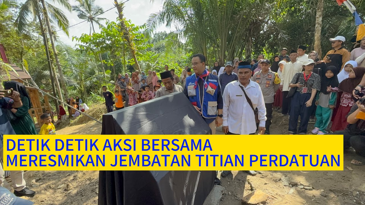 DETIK-DETIK JEMBATAN TITIAN PERSATUAN DI RESMIKAN OLEH AKSI BERSAMA