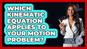 Which Kinematic Equation Applies To Your Motion Problem? - Science Through Time