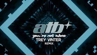 ATB - You're not alone (Trey Vinter Remix)