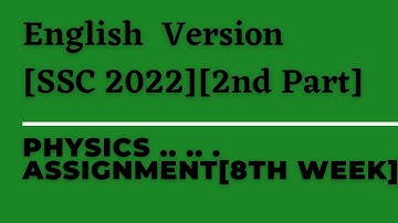 Physics Assignment [SSC 2022][2nd Part][8th week]