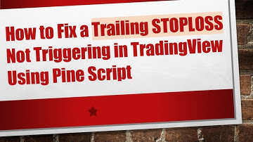 How to Fix a Trailing STOPLOSS Not Triggering in TradingView Using Pine Script