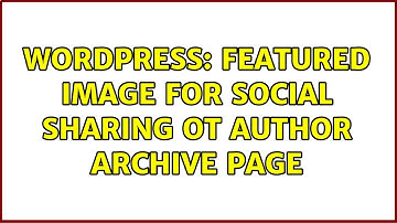 Wordpress: Featured image for social sharing ot author archive page (2 Solutions!!)