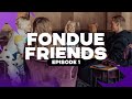 Fondue Friends - Episode 1