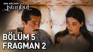 Sen Ağlama İstanbul 5. Bölüm 2. Fragman