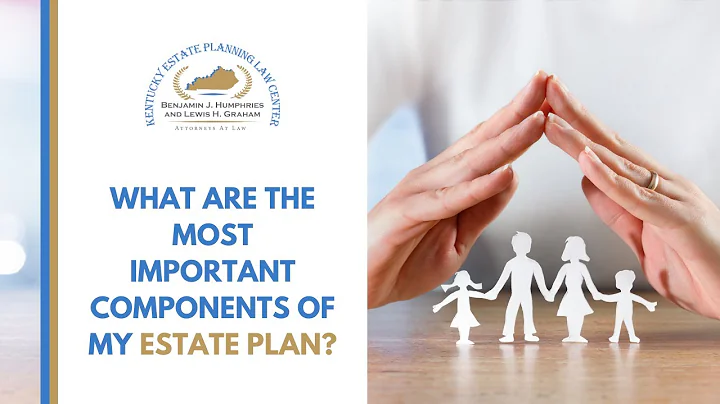 What Are the Most Important Components of My Estate Plan?