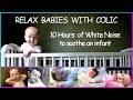 10       relax babies with colic  10 hours of white noise for infants