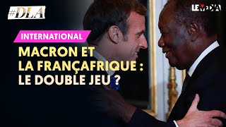 MACRON ET LA FRANÇAFRIQUE : LE DOUBLE JEU ?