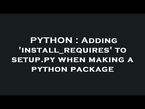 PYTHON : Adding 'install_requires' to setup.py when making a python package