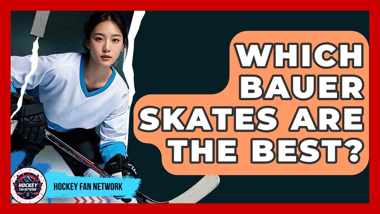 Which Bauer Skates Are The Best? - Hockey Fan Network